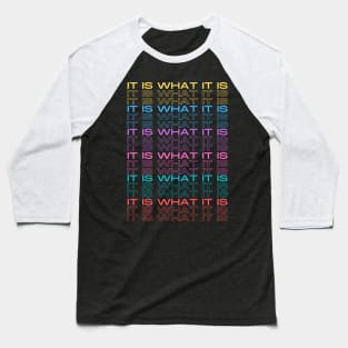 It is what it IS MultiColored Baseball T-Shirt